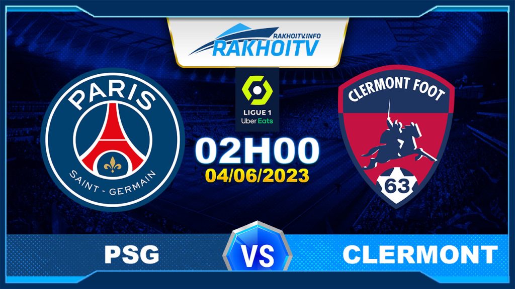 Soi kèo PSG vs Clermont, 02h00 ngày 04/06 – Ligue 1